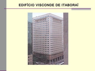 EDIFÍCIO VISCONDE DE ITABORAÍEDIFÍCIO VISCONDE DE ITABORAÍ
 