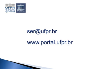 ser@ufpr.br
www.portal.ufpr.br
 