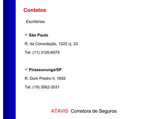 Contatos São Paulo R. da Consolação, 1222 cj. 23 Tel: (11) 3120-6075 Pirassununga/SP R. Dom Predro II, 1692 Tel: (19) 3562-3531 Escritórios: 