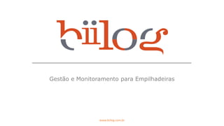 Gestão e Monitoramento para Empilhadeiras
www.biilog.com.br
 