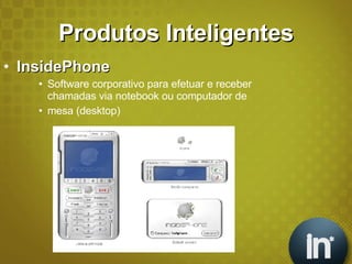 Produtos Inteligentes InsidePhone Software corporativo para efetuar e receber chamadas via notebook ou computador de  mesa (desktop) 