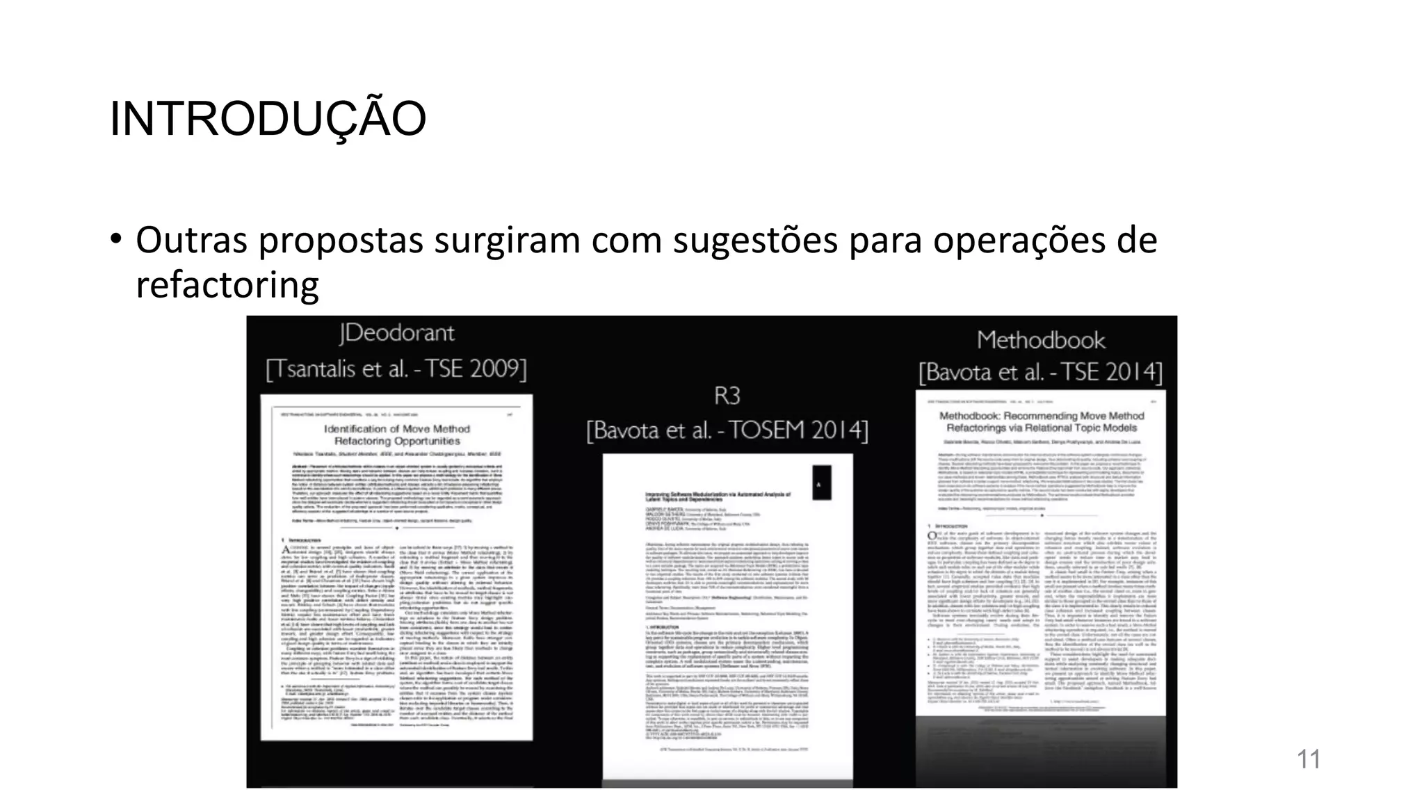 INTRODUÇÃO
• Outras propostas surgiram com sugestões para operações de
refactoring
11
 