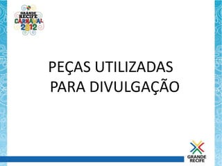 PEÇAS UTILIZADAS
PARA DIVULGAÇÃO
 