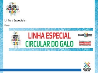 Linhas Especiais
Faixa
 