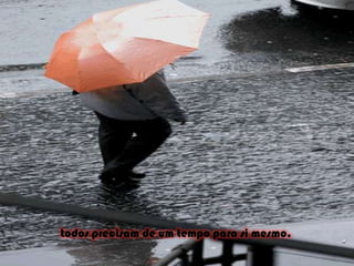 todos precisam de um tempo para si mesmo. 