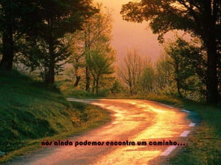 nós ainda podemos encontra um caminho...