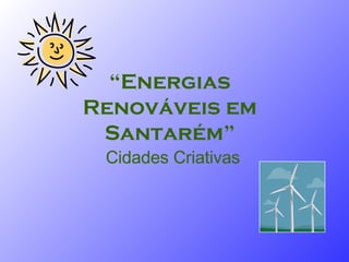 Cidades Criativas “ Energias Renováveis em Santarém” 