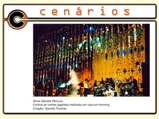 Show Daniela Mercury Cortina de contas gigantes realizada em vacuum-forming   Criação: Daniela Thomas 