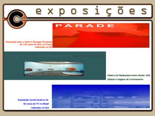 Exposição para o Centre Georges Pompidou de 100 anos de Arte na França realizada na Oca Mostra do Redescobrimento Brasil+500 Módulo Imagens do Inconsciente Exposição comemorativa de  50 anos de TV no Brasil realizada na Oca 