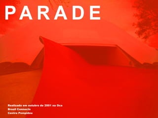 Realizada em outubro de 2001 na Oca  Brasil Connects Centre Pompidou 