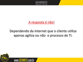A resposta é não!

Dependendo da Internet que o cliente utiliza
  apenas agiliza ou não o processo de TI.
 