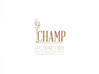 (41) 3042-1323
www.champeventos.com.br
contato@champeventos.com.br
EVENTOS CORPORATIVOS, FESTAS TEMÁTICAS E PROMO
 