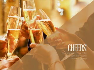CHEERS!De um simples brinde entre
taças com champagne
nasceu a Champ
 