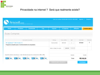 Privacidade na internet ? Será que realmente existe?
 