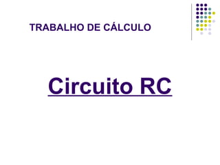 TRABALHO DE CÁLCULO Circuito RC 