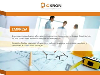 Atuamos em novas obras ou reformas em diversos segmentos como, varejo, lojas de shoppings, lojas em ruas, restaurantes, ambientes coorporativos e residenciais. 
Conquistar, fidelizar e satisfazer oferecendo os melhores serviços no segmento de engenharia e construções, é a nossa maior satisfação. 
EMPRESA  