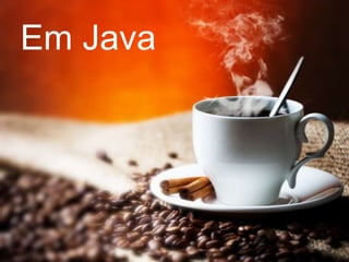 Em Java

 