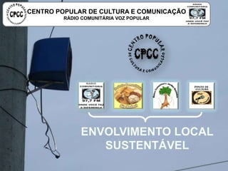 CENTRO POPULAR DE CULTURA E COMUNICAÇÃO
RÁDIO COMUNITÁRIA VOZ POPULAR
 
