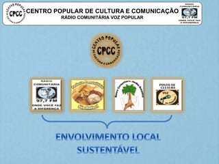 CENTRO POPULAR DE CULTURA E COMUNICAÇÃO
RÁDIO COMUNITÁRIA VOZ POPULAR
 