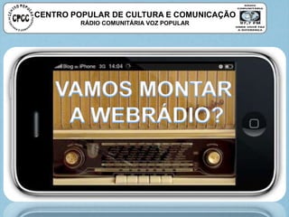 CENTRO POPULAR DE CULTURA E COMUNICAÇÃO
RÁDIO COMUNITÁRIA VOZ POPULAR
 