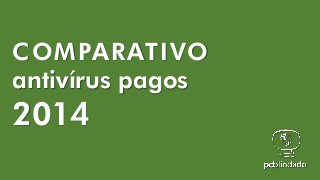 COMPARATIVO
antivírus pagos

2014

 