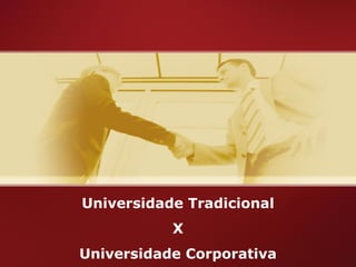 Universidade Tradicional X  Universidade Corporativa 