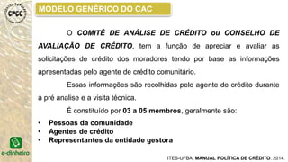 • Formações especializadas e focadas em gestão interna do
BCD;
• Reuniões com o poder público local, para novas parcerias;
• Articulação com novos parceiros;
• Formação aprofundada sobre gestão operacional do BCD
para (agentes de crédito, produtores locais e consumidores);
• Formação sobre marketing social para ampliação da
visualização do BCD.
FASE DE CONSOLIDAÇÃO (F4).
Nessa fase, será realizado:
 