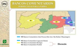 • 51 Bancos Comunitários 2009
•118 Bancos Comunitários 2016
BANCOS COMUNITÁRIOS
PERSPECTIVAS PARA O BRASIL
 