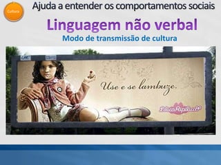 Cultura
Modo de transmissão de cultura
 