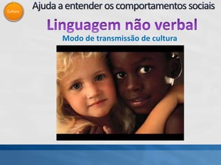 Cultura
Modo de transmissão de cultura
 