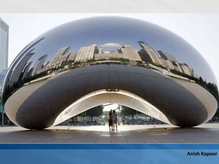Anish Kapoor
 
