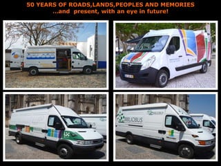 50 YEARS OF ROADS,LANDS,PEOPLES AND MEMORIES
…and present, with an eye in future!
 