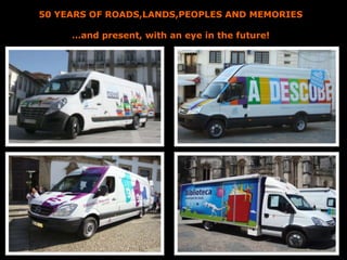 50 YEARS OF ROADS,LANDS,PEOPLES AND MEMORIES
…and present, with an eye in the future!
 