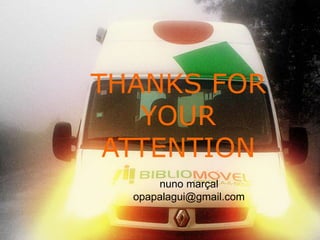 !
THANKS FOR
YOUR
ATTENTION
nuno marçal
opapalagui@gmail.com
 