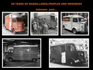 50 YEARS OF ROADS,LANDS,PEOPLES AND MEMORIES
between past…
 