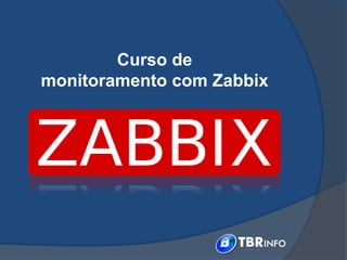Curso de
monitoramento com Zabbix
 