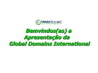 Bemvindos(as) a  Apresentação da   Global Domains International   