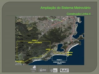 Ampliação do Sistema Metroviário
                Construção Linha 4
 