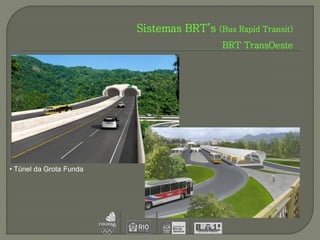 Sistemas BRT’s (Bus Rapid Transit)
                                           BRT TransOeste




• Túnel da Grota Funda
 