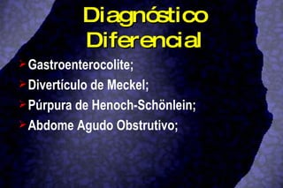 Diagnóstico Diferencial Gastroenterocolite; Divertículo de Meckel; Púrpura de Henoch-Schönlein; Abdome Agudo Obstrutivo; 