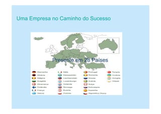 Presente em 28 Países
Uma Empresa no Caminho do Sucesso
 