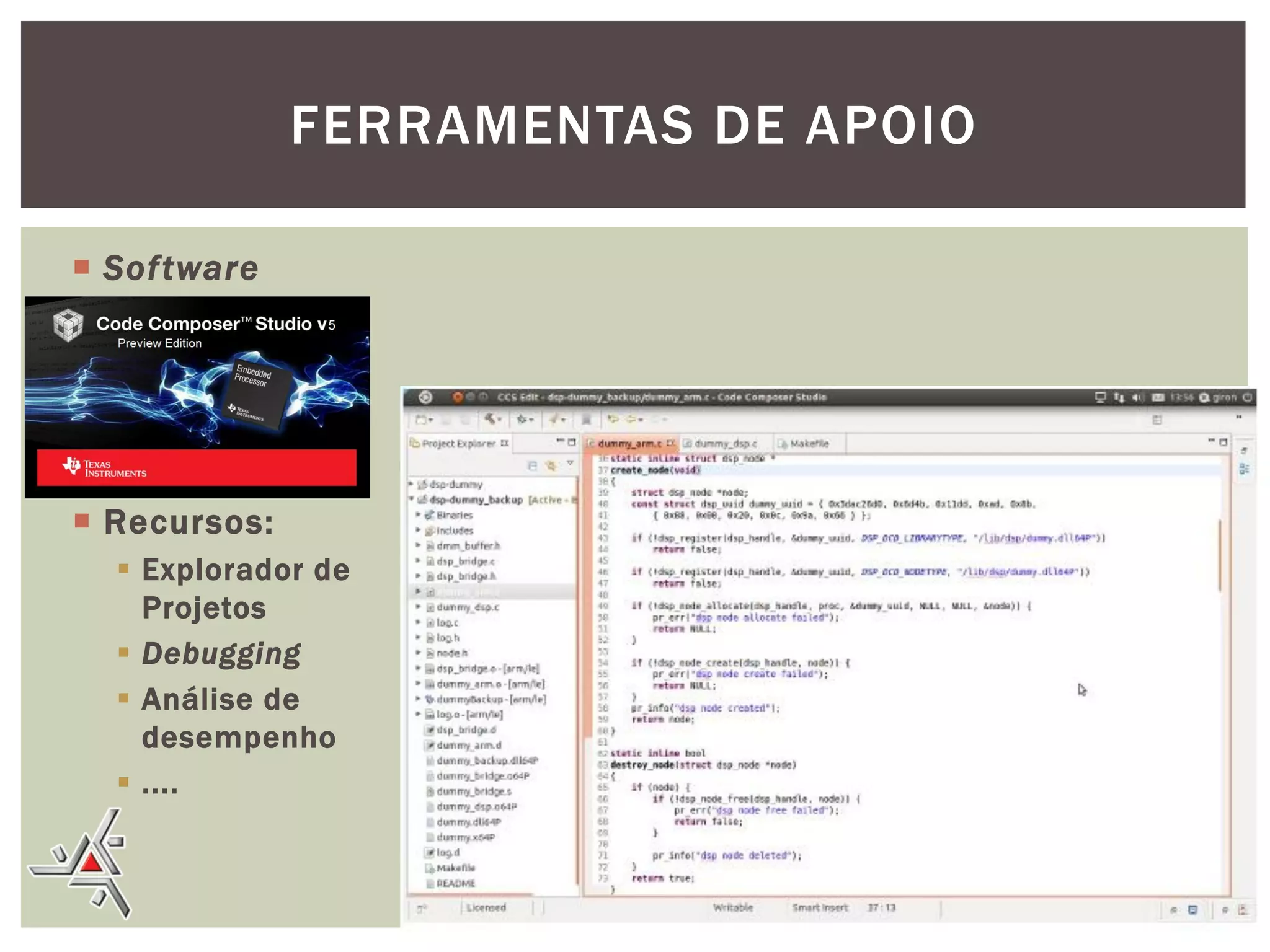 FERRAMENTAS DE APOIO
 Sof tware

 Recursos:
 Explorador de
Projetos
 Debugging
 Análise de
desempenho
 ....
46

 