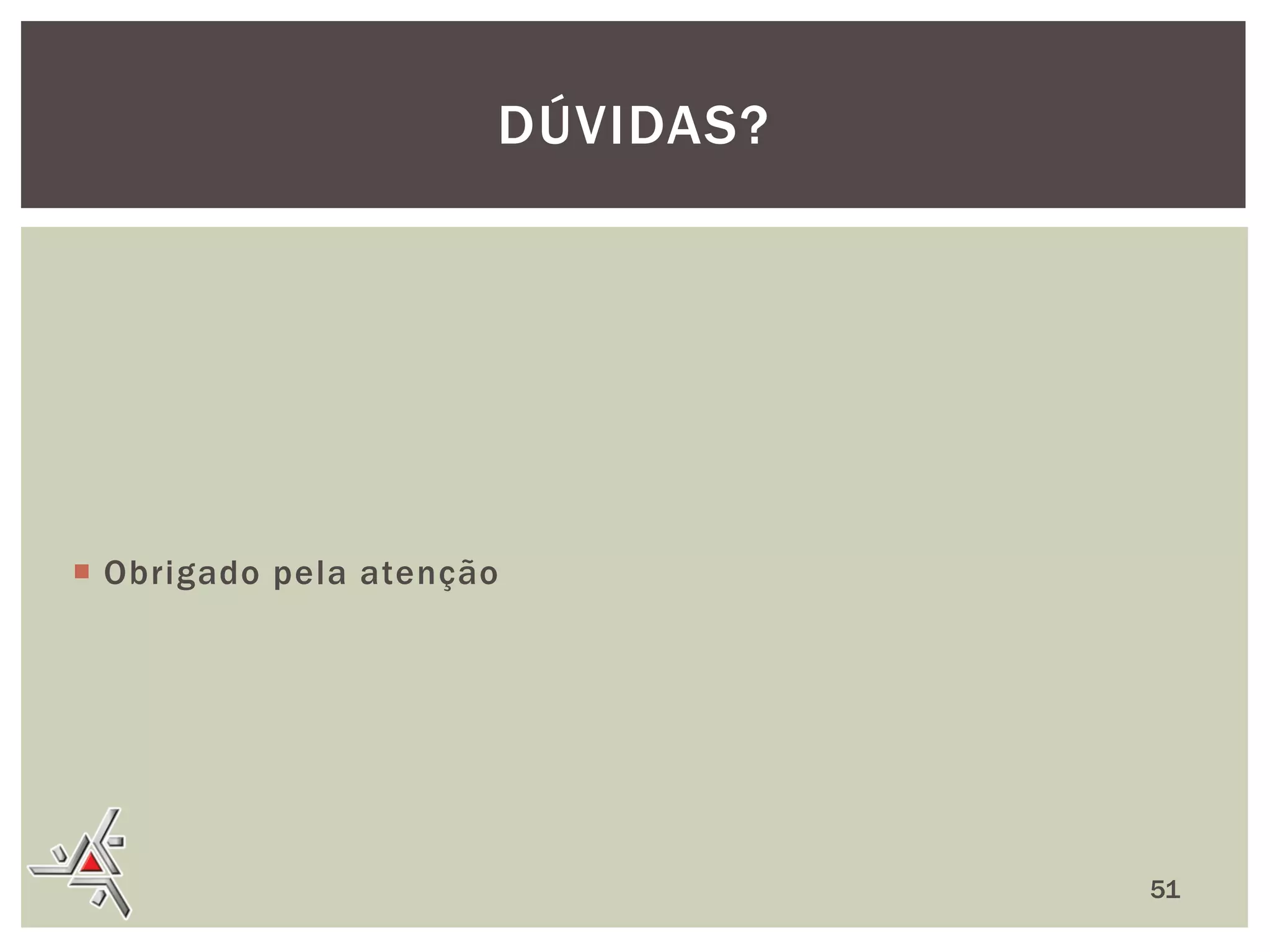 DÚVIDAS?

 Obrigado pela atenção

51

 