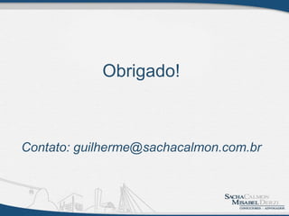 Obrigado!
Contato: guilherme@sachacalmon.com.br
 