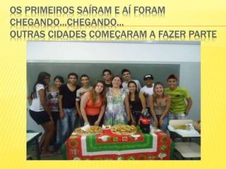 OS PRIMEIROS SAÍRAM E AÍ FORAM
CHEGANDO...CHEGANDO...
OUTRAS CIDADES COMEÇARAM A FAZER PARTE
 