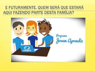 E FUTURAMENTE, QUEM SERÁ QUE ESTARÁ
AQUI FAZENDO PARTE DESTA FAMÍLIA?
 