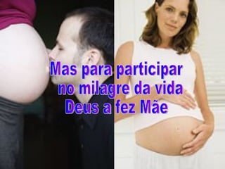 Mas para participar no milagre da vida Deus a fez Mãe 