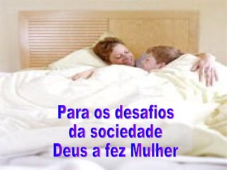 Para os desafios da sociedade Deus a fez Mulher 