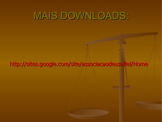 MAIS DOWNLOADS: http://sites.google.com/site/associacaodeusefiel/Home 