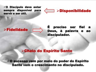 II. A IMPORTANCIA DO DISCIPULADOEclesiastes. 4. 9 -12. Obs. Deus nos dar este relacionamento a dois, em discipulado, para que alcancemos maturidade e sejamos vitoriosos em nossa caminhada cristã.Quando caminhamos sozinho corremos o risco de cair nas mãos dos salteadores.Lucas. 10. 30. Obs. As pessoas isoladas e distantes do “corpo”, que caminham sozinhas, são alvos fáceis para as garras do diabo. I Pedro.5:8.